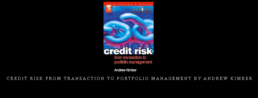 Credit Risk from Transaction to Portfolio Management by Andrew Kimber