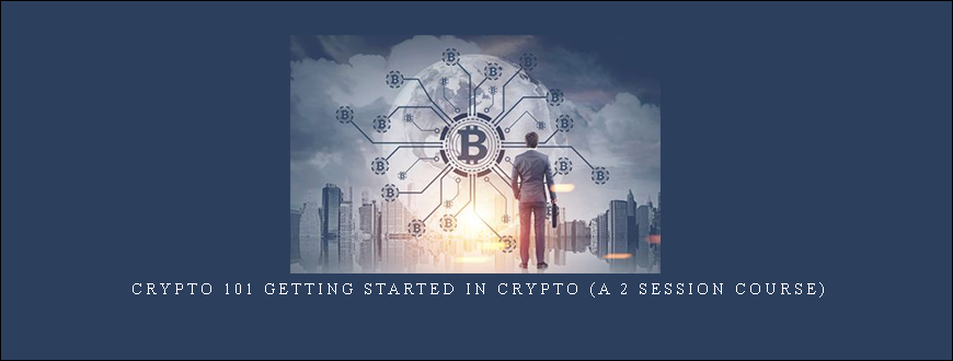 Crypto 101 Getting Started In Crypto (A 2 Session Course)