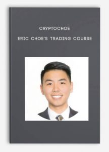 CryptoChoe ,Eric Choe's Trading Course, CryptoChoe - Eric Choe's Trading Course