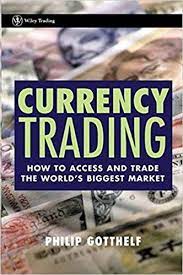 Currency Trading How to Access and Trade the Worlds Biggest Market by Phillip Gotthelf