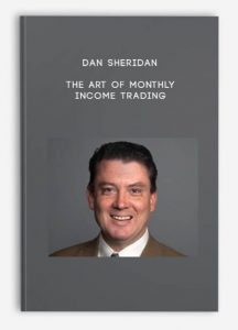 Dan Sheridan,The Art of Monthly Income Trading, Dan Sheridan - The Art of Monthly Income Trading