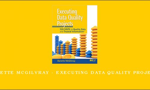 Danette McGilvray – Executing Data Quality Projects