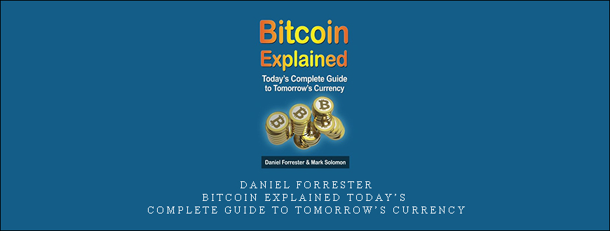 Daniel Forrester – Bitcoin Explained Today’s Complete Guide to Tomorrow’s Currency