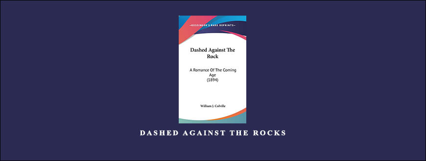 Dashed Against the Rocks by William J.Colville