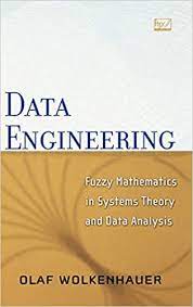 Data Engineering, Fuzzy Mathematics In Systems Theory And Data Analysis by Olaf Wolkenhauer