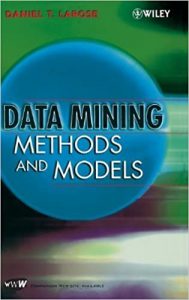 Data Mining Methods and Models, Daniel T.Larose Data Mining Methods and Models by Daniel T.Larose