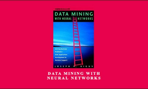 Data Mining with Neural Networks by Joseph P.Bigus