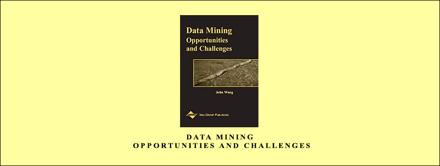 Data Mining. Opportunities and Challenges by John Wang