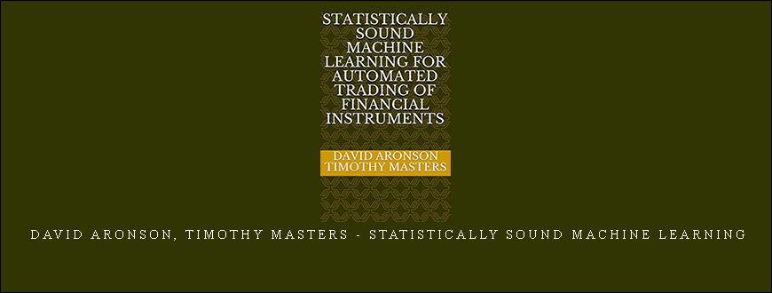 David Aronson, Timothy Masters – Statistically Sound Machine Learning