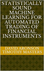 David Aronson, Timothy Masters , Statistically Sound Machine Learning, David Aronson, Timothy Masters - Statistically Sound Machine Learning