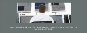 Daytraders Bulletin - Recurrent Structures for Profit by Charles Holt