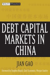 Debt Capital Markets in China , Jian Gao, Debt Capital Markets in China by Jian Gao