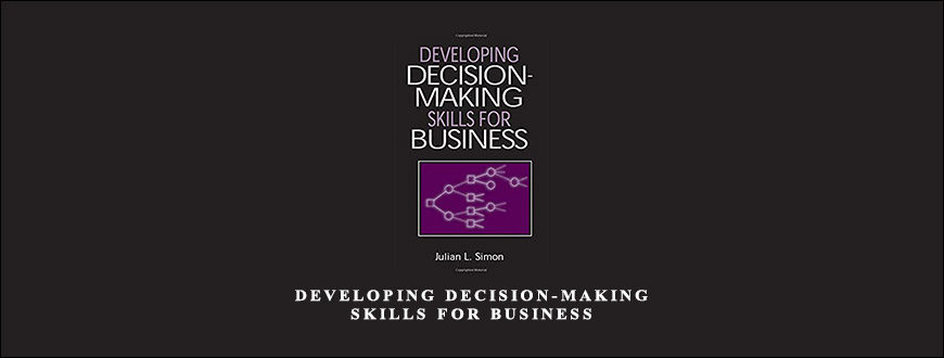 Developing Decision-Making Skills for Business by Julian L.Simon