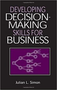 Developing Decision-Making Skills for Business , Julian L.Simon, Developing Decision-Making Skills for Business by Julian L.Simon