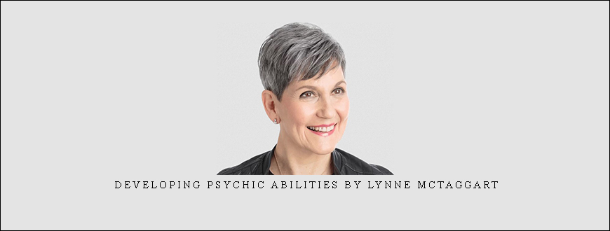 Developing Psychic Abilities by Lynne McTaggart