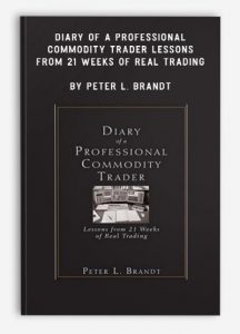 Diary of a Professional Commodity Trader - Lessons from 21 Weeks of Real Trading ,Peter L. Brandt, Diary of a Professional Commodity Trader - Lessons from 21 Weeks of Real Trading by Peter L. Brandt