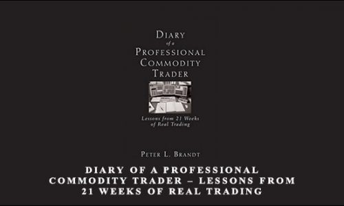 Diary of a Professional Commodity Trader – Lessons from 21 Weeks of Real Trading by Peter L. Brandt