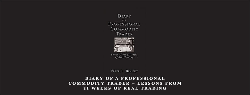 Diary of a Professional Commodity Trader – Lessons from 21 Weeks of Real Trading by Peter L. Brandt