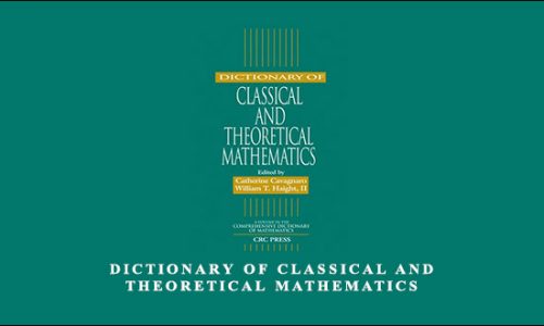 Dictionary of Classical and Theoretical Mathematics by Catherine Cavagnaro, William T.Haight