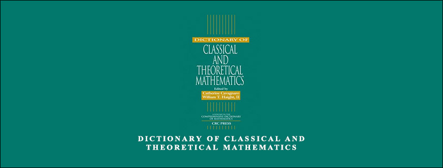 Dictionary of Classical and Theoretical Mathematics by Catherine Cavagnaro William T.Haight