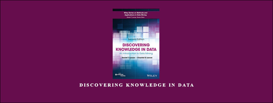 Discovering Knowledge in Data by Daniel T.Larose