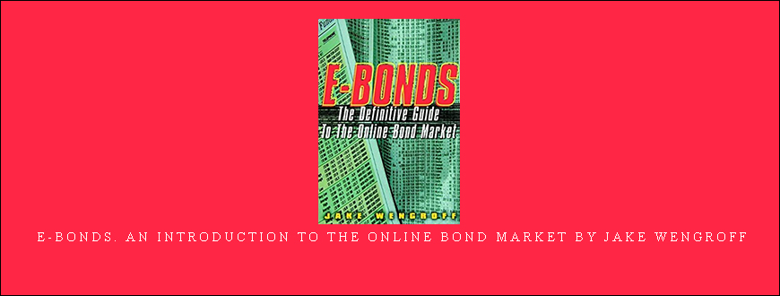 E-Bonds. An Introduction to the Online Bond Market by Jake Wengroff