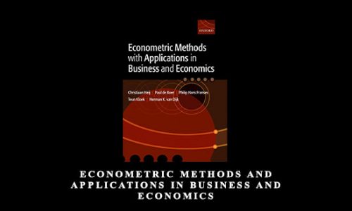 Econometric Methods and Applications in Business and Economics by Christiaan Heij