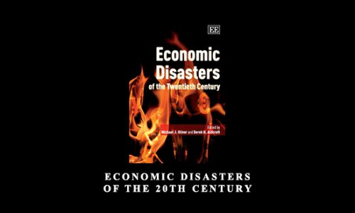 Economic Disasters of the 20th Century by Michael J.Oliver