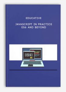 Educative , JavaScript In Practice: ES6 And Beyond, Educative - JavaScript In Practice: ES6 And Beyond