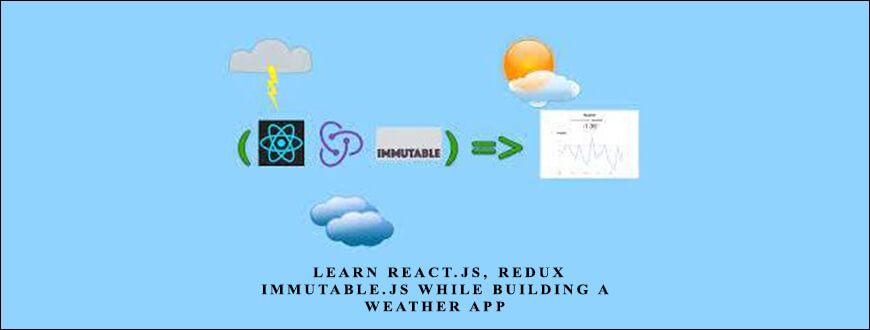 Educative – Learn React.js Redux & Immutable.js while building a weather app