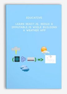 Educative , Learn React.js, Redux & Immutable.js while building a weather app, Educative - Learn React.js, Redux & Immutable.js while building a weather app