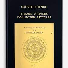 Edward Johndro - Collected Articles by Sacredscience