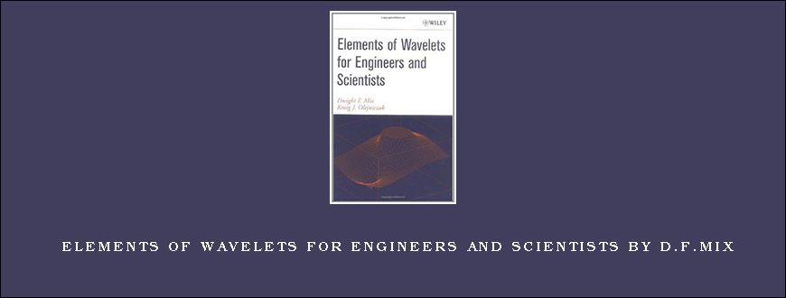 Elements of Wavelets for Engineers and Scientists by D.F.Mix