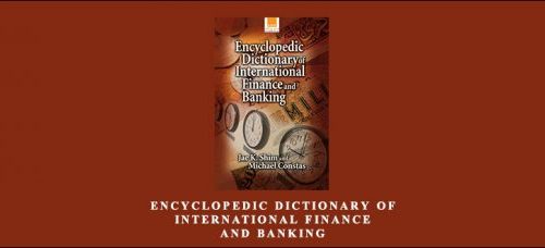 Encyclopedic Dictionary of International Finance and Banking by Jae k.Shim