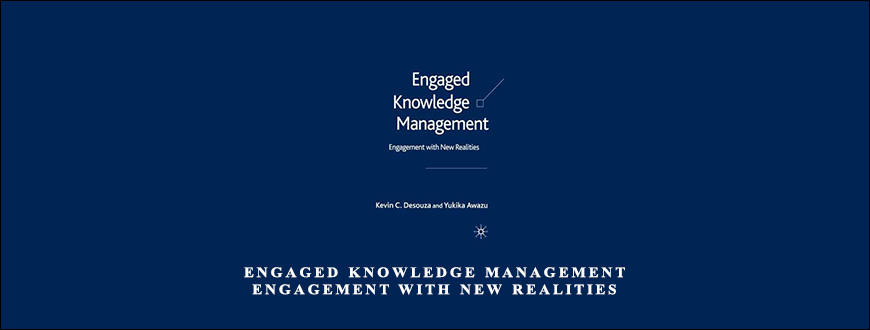 Engaged Knowledge Management Engagement with New Realities by Kevin C.Desouza