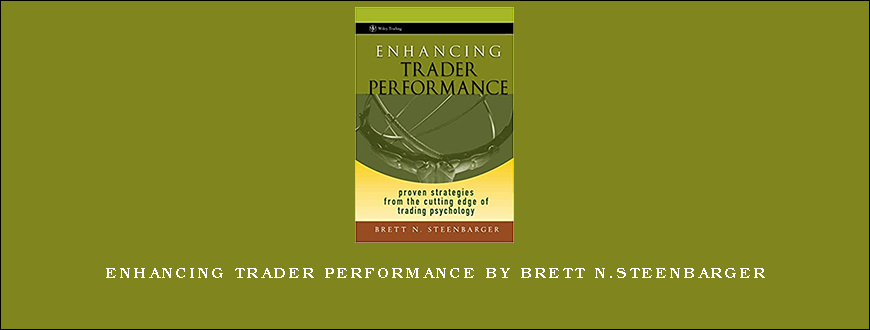 Enhancing Trader Performance by Brett N.Steenbarger