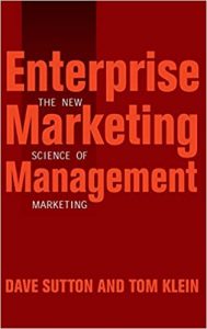 Enterprise Marketing Management. The New Science Of Marketing ,Dave Sutton, Tom Klein, Enterprise Marketing Management. The New Science Of Marketing by Dave Sutton, Tom Klein