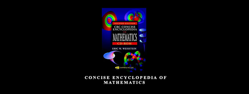 Concise Encyclopedia of Mathematics by Eric Weisstein