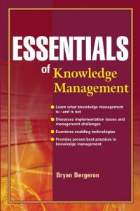 Essentials of Knowledge Management , Bryan Bergeron, Essentials of Knowledge Management by Bryan Bergeron