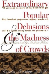 Extraordinary Popular Delusions , Charles Mackay, Extraordinary Popular Delusions by Charles Mackay