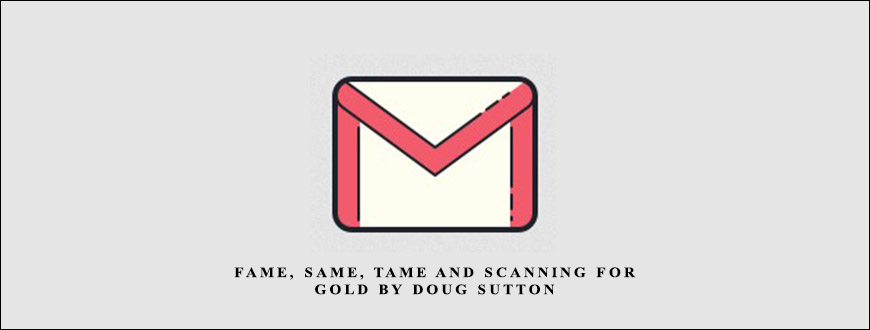 FAME SAME TAME and Scanning for Gold by Doug Sutton