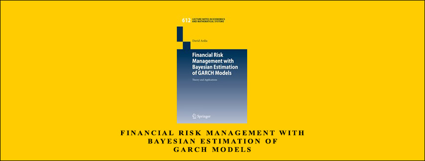 Financial Risk Management with Bayesian Estimation of GARCH Models by David Ardia