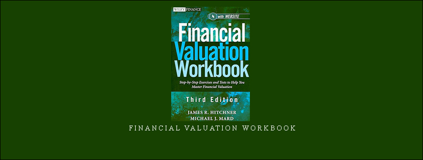 Financial Valuation Workbook by James R.Hitchner