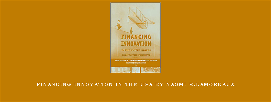 Financing Innovation in the USA by Naomi R.Lamoreaux