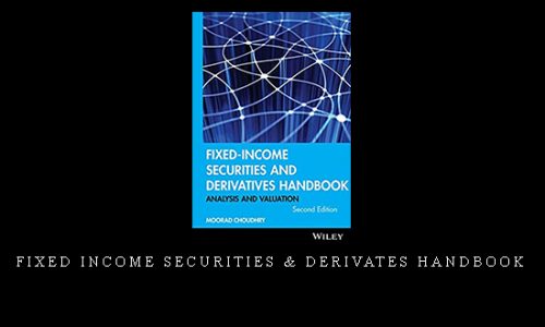 Fixed Income Securities & Derivates Handbook by Moorad Choudhry