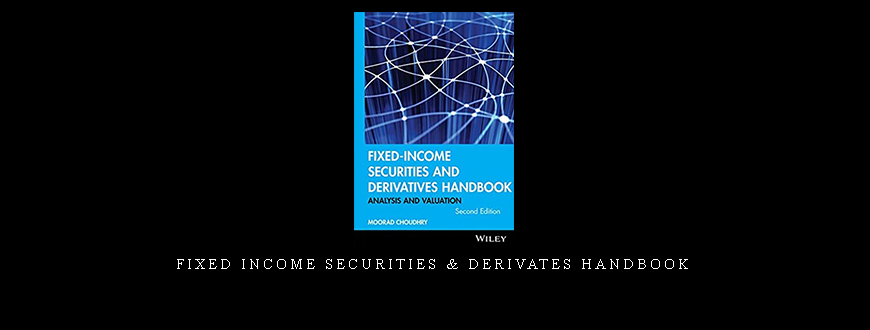 Fixed Income Securities & Derivates Handbook by Moorad Choudhry