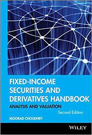 Fixed Income Securities & Derivates Handbook by Moorad Choudhry