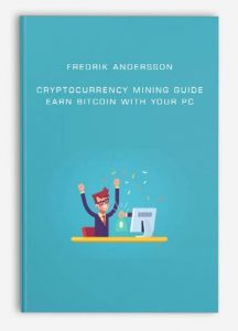 Fredrik Andersson , Cryptocurrency Mining Guide - Earn Bitcoin With Your PC, Fredrik Andersson - Cryptocurrency Mining Guide - Earn Bitcoin With Your PC