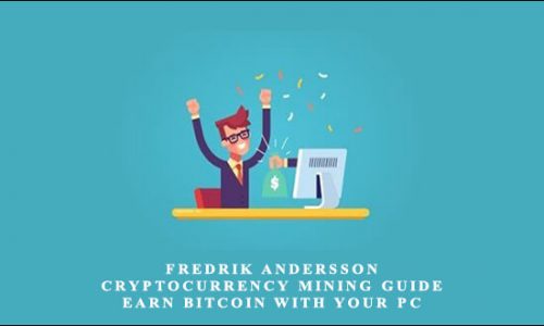 Fredrik Andersson – Cryptocurrency Mining Guide – Earn Bitcoin With Your PC