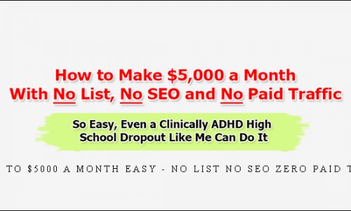 From $0 to $5000 a Month EASY – No List No SEO ZERO Paid Traffic!